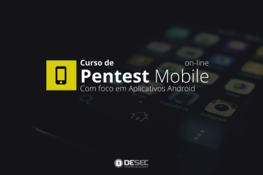 Pentest Mobile Android: Curso Desec, engenharia reversa e vulnerabilidades em aplicativos